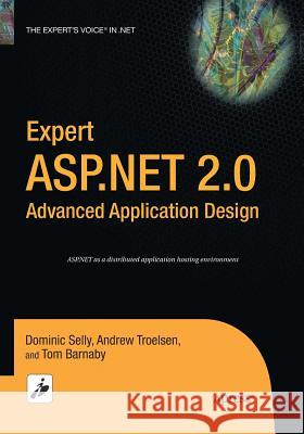Expert ASP.NET 2.0 Advanced Application Design Tom Barnaby Dominic Selly Andrew Troelsen 9781484220900 Apress