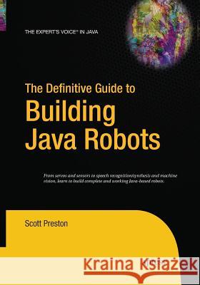 The Definitive Guide to Building Java Robots Scott Preston 9781484220924 Apress