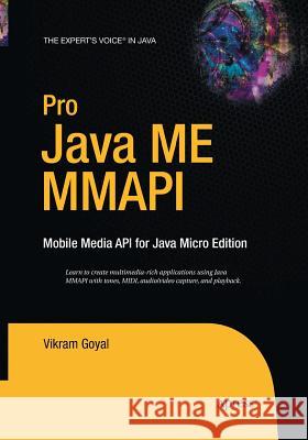 Pro Java ME MMAPI: Mobile Media API for Java Micro Edition Goyal, Vikram 9781484220948 Apress