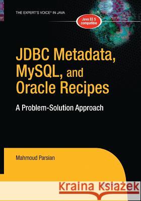 JDBC Metadata, Mysql, and Oracle Recipes: A Problem-Solution Approach Parsian, Mahmoud 9781484220955 Apress