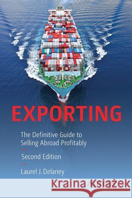 Exporting: The Definitive Guide to Selling Abroad Profitably Delaney, Laurel J. 9781484221921 Apress