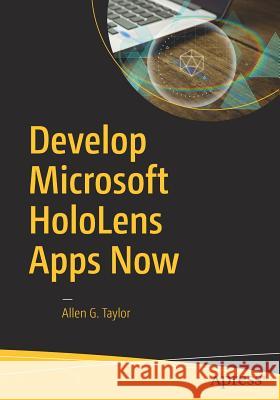Develop Microsoft Hololens Apps Now Taylor, Allen G. 9781484222010 Apress