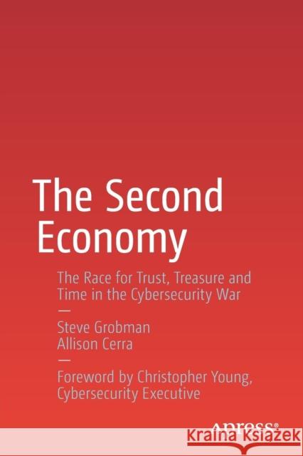 The Second Economy: The Race for Trust, Treasure and Time in the Cybersecurity War Grobman, Steve 9781484222287 Apress