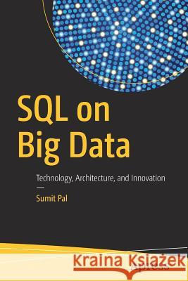 SQL on Big Data: Technology, Architecture, and Innovation Pal, Sumit 9781484222461 Apress