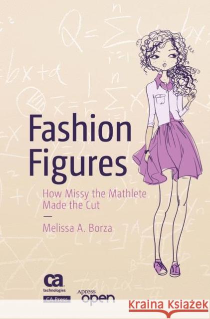 Fashion Figures: How Missy the Mathlete Made the Cut Borza, Melissa A. 9781484222737 Apress