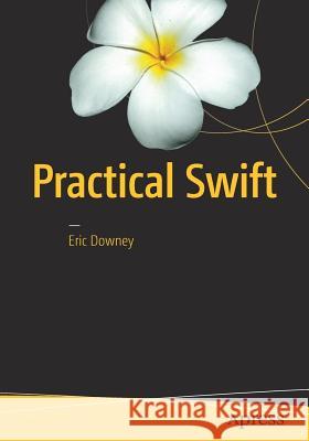 Practical Swift Eric Downey 9781484222799