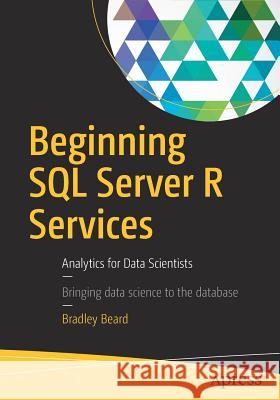 Beginning SQL Server R Services: Analytics for Data Scientists Beard, Bradley 9781484222973 Apress