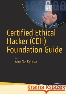 Certified Ethical Hacker (CEH) Foundation Guide Sagar Rahalkar 9781484223246 Apress