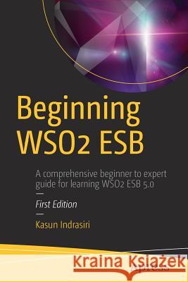 Beginning Wso2 Esb Indrasiri, Kasun 9781484223420 Apress