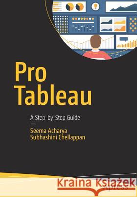 Pro Tableau: A Step-By-Step Guide Acharya, Seema 9781484223512 Apress