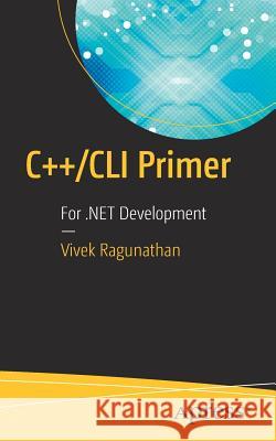 C++/CLI Primer: For .Net Development Ragunathan, Vivek 9781484223666