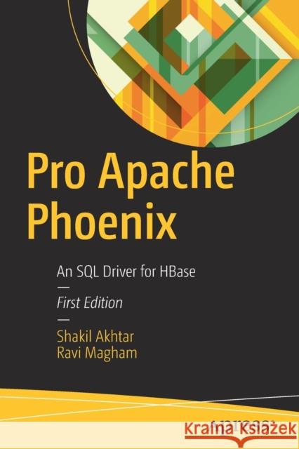 Pro Apache Phoenix: An SQL Driver for Hbase Akhtar, Shakil 9781484223697 Apress