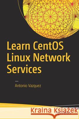 Learn Centos Linux Network Services Vazquez, Antonio 9781484223789