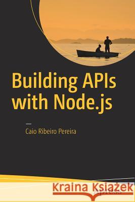 Building APIs with Node.js Caio Ribeiro Pereira 9781484224410