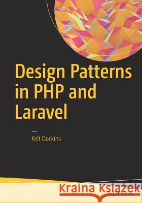 Design Patterns in PHP and Laravel Kelt Dockins 9781484224502 Apress