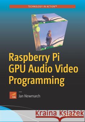Raspberry Pi GPU Audio Video Programming Jan Newmarch 9781484224717 Apress