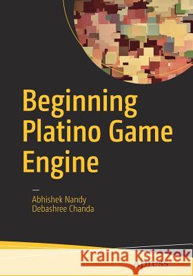 Beginning Platino Game Engine Abhishek Nandy Debashree Chanda 9781484224830 Apress