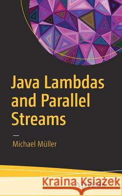 Java Lambdas and Parallel Streams Michael Muller 9781484224861 Apress