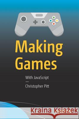 Making Games: With JavaScript Pitt, Christopher 9781484224922 Apress