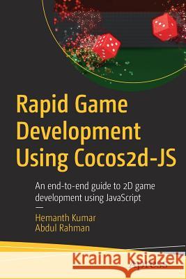 Rapid Game Development Using Cocos2d-JS: An End-To-End Guide to 2D Game Development Using JavaScript Kumar, Hemanth 9781484225523 Apress