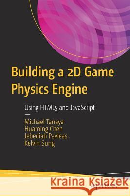 Building a 2D Game Physics Engine: Using HTML5 and JavaScript Tanaya, Michael 9781484225820 Apress