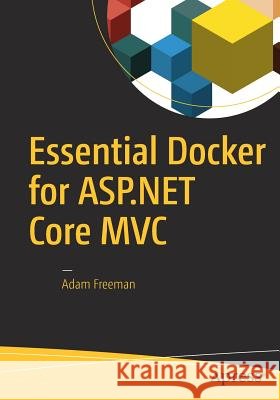 Essential Docker for ASP.NET Core MVC Adam Freeman 9781484227770 Apress