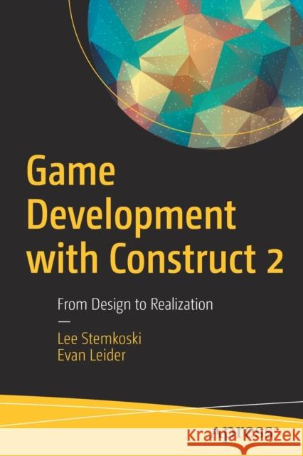 Game Development with Construct 2: From Design to Realization Stemkoski, Lee 9781484227831 Apress