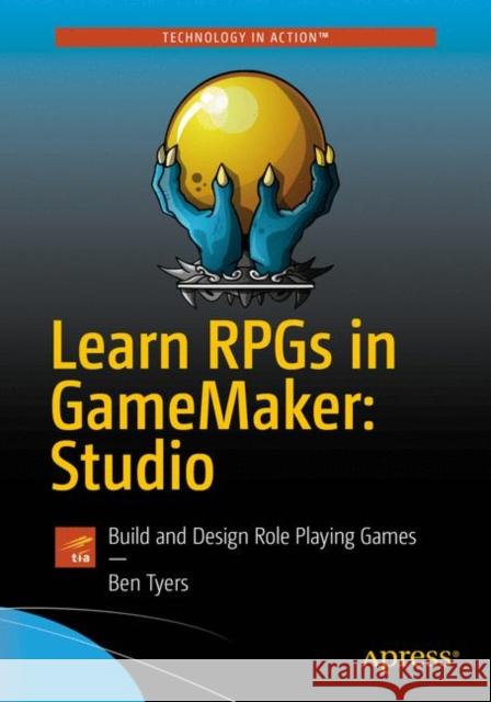 Learn Rpgs in Gamemaker: Studio: Build and Design Role Playing Games Tyers, Ben 9781484229453 Apress