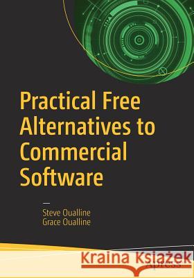 Practical Free Alternatives to Commercial Software Steve Oualline 9781484230749