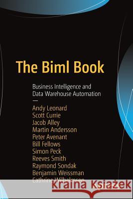 The Biml Book: Business Intelligence and Data Warehouse Automation Leonard, Andy 9781484231340