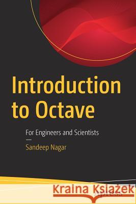 Introduction to Octave: For Engineers and Scientists Nagar, Sandeep 9781484232002 Apress