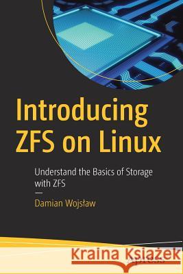 Introducing Zfs on Linux: Understand the Basics of Storage with Zfs Wojslaw, Damian 9781484233054 