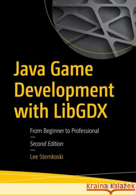 Java Game Development with LibGDX: From Beginner to Professional Lee Stemkoski 9781484233238 APress