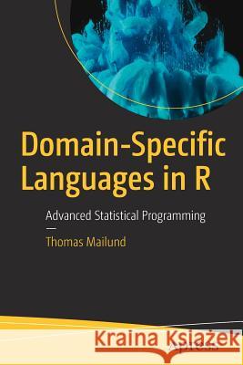 Domain-Specific Languages in R: Advanced Statistical Programming Mailund, Thomas 9781484235874 Apress