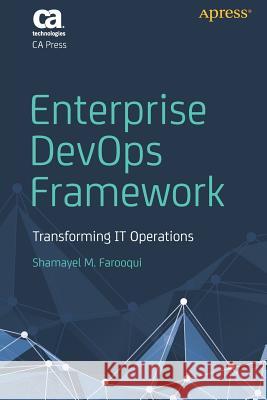 Enterprise Devops Framework: Transforming It Operations Farooqui, Shamayel M. 9781484236116 Apress