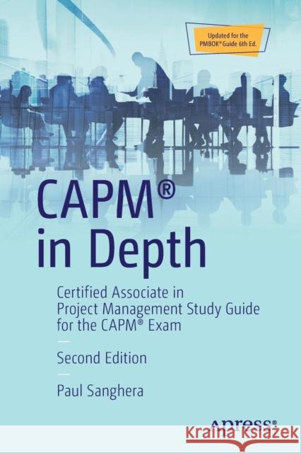 Capm(r) in Depth: Certified Associate in Project Management Study Guide for the Capm(r) Exam Sanghera, Paul 9781484236635 Apress
