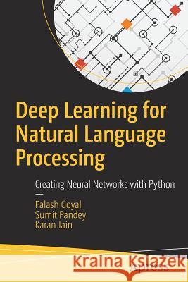 Deep Learning for Natural Language Processing: Creating Neural Networks with Python Goyal, Palash 9781484236840 Apress