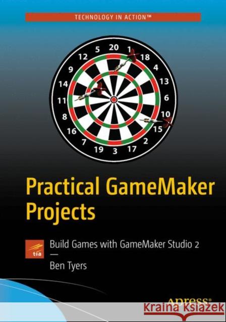 Practical Gamemaker Projects: Build Games with Gamemaker Studio 2 Tyers, Ben 9781484237441 Apress