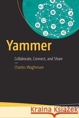 Yammer: Collaborate, Connect, and Share Waghmare, Charles 9781484237953 Apress
