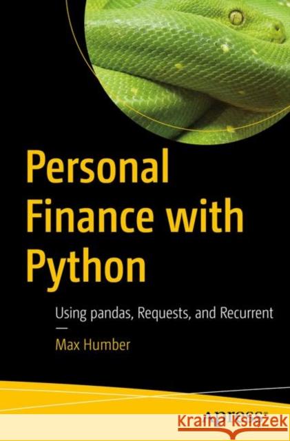 Personal Finance with Python: Using Pandas, Requests, and Recurrent Humber, Max 9781484238011