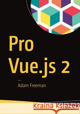 Pro Vue.Js 2 Freeman, Adam 9781484238042 Apress