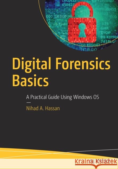 Digital Forensics Basics: A Practical Guide Using Windows OS Hassan, Nihad A. 9781484238370 Apress