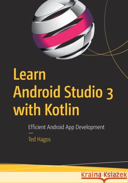 Learn Android Studio 3 with Kotlin: Efficient Android App Development Hagos, Ted 9781484239063 Apress