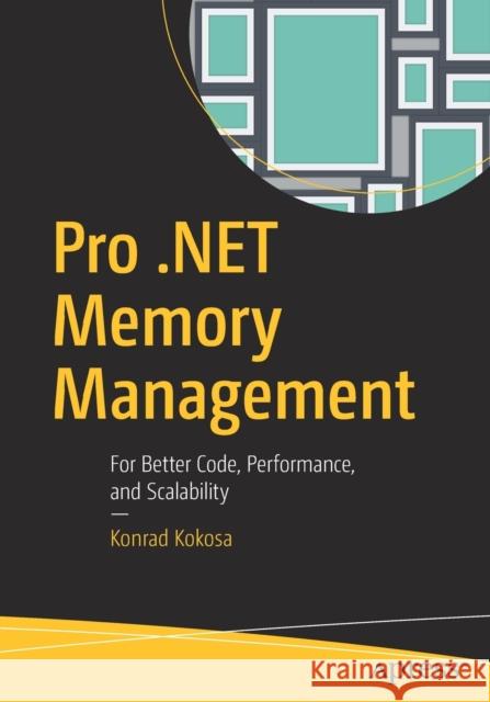 Pro .Net Memory Management: For Better Code, Performance, and Scalability Kokosa, Konrad 9781484240267 Apress