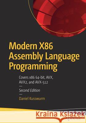 Modern X86 Assembly Language Programming: Covers X86 64-Bit, Avx, Avx2, and Avx-512 Kusswurm, Daniel 9781484240625 Apress