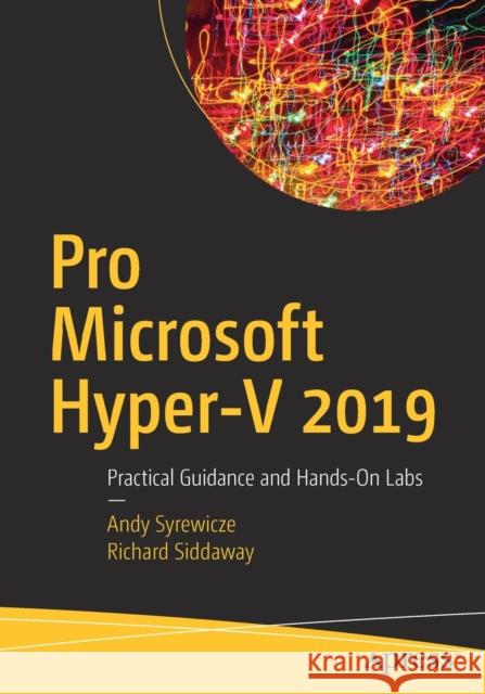 Pro Microsoft Hyper-V 2019: Practical Guidance and Hands-On Labs Syrewicze, Andy 9781484241158 Apress
