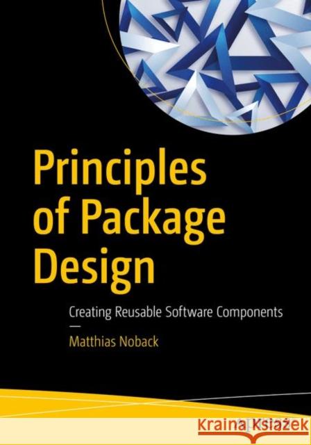 Principles of Package Design: Creating Reusable Software Components Noback, Matthias 9781484241189