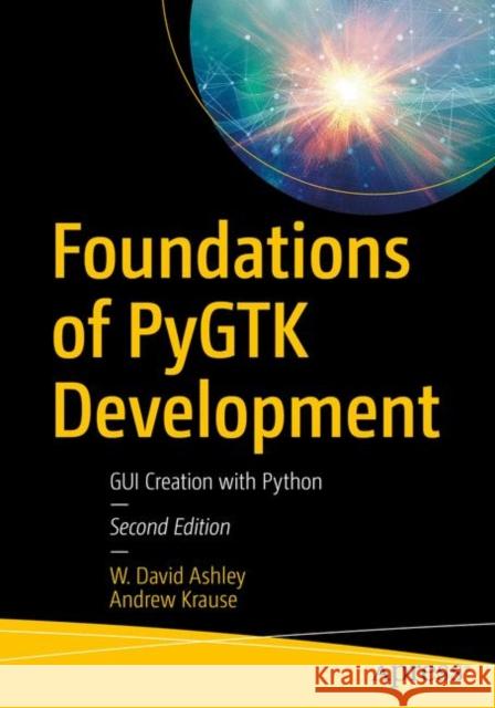 Foundations of Pygtk Development: GUI Creation with Python Ashley, W. David 9781484241783