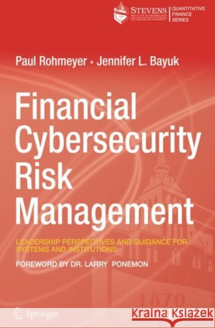 Financial Cybersecurity Risk Management: Leadership Perspectives and Guidance for Systems and Institutions Rohmeyer, Paul 9781484241936 Apress