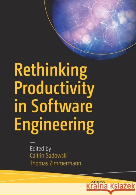 Rethinking Productivity in Software Engineering Thomas Zimmermann Caitlin Sadowski 9781484242209